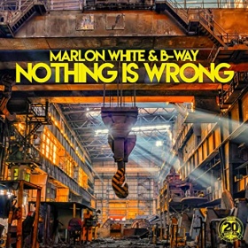 MARLON WHITE & B-WAY - NOTHING IS WRONG